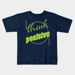 Think positive Kids T-Shirt